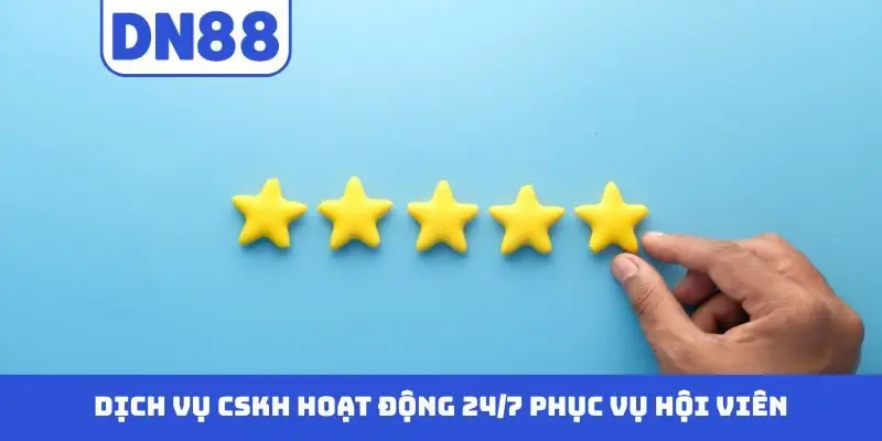 Dịch vụ CSKH hoạt động 24/7 phục vụ hội viên