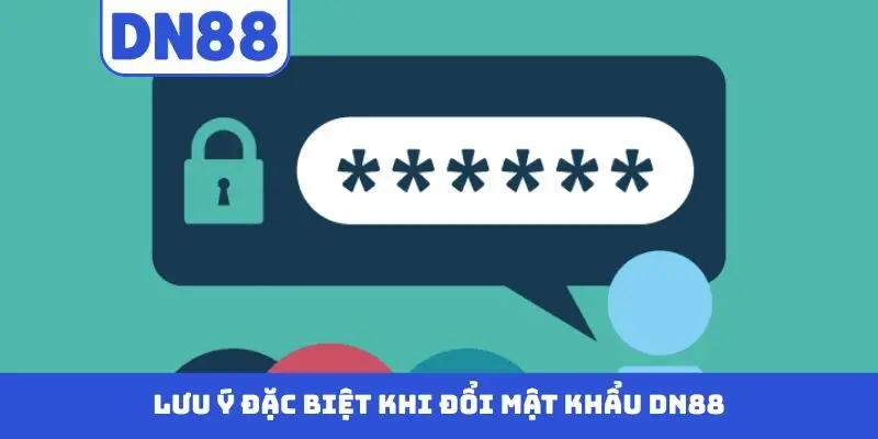 Lưu ý đặc biệt khi đổi mật khẩu DN88