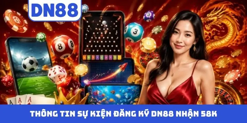 Thông tin sự kiện đăng ký DN88 nhận 58k
