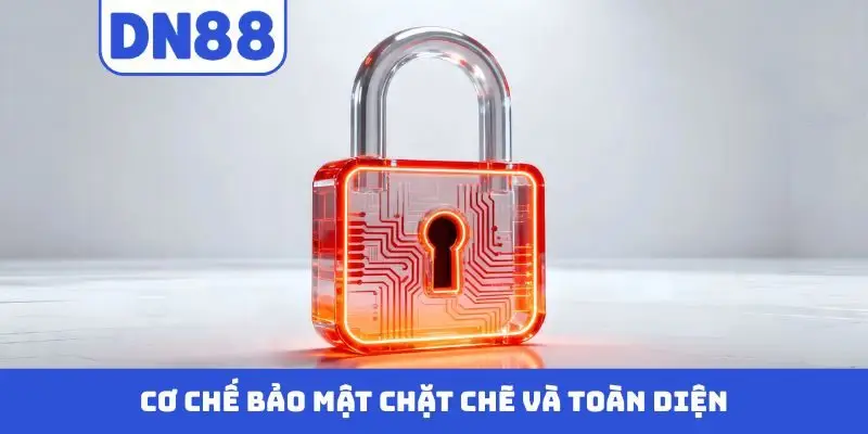 Cơ chế bảo mật chặt chẽ và toàn diện